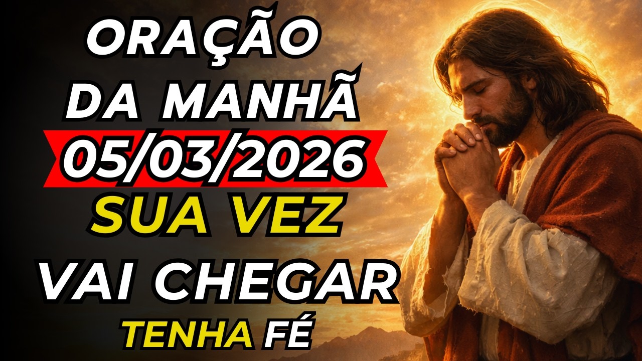 CONFIE NO TEMPO DE DEUS | PODEROSA ORAÇÃO DA MANHÃ DE HOJE PARA ESPERAR COM FÉ - QUINTA (05/03/2026)