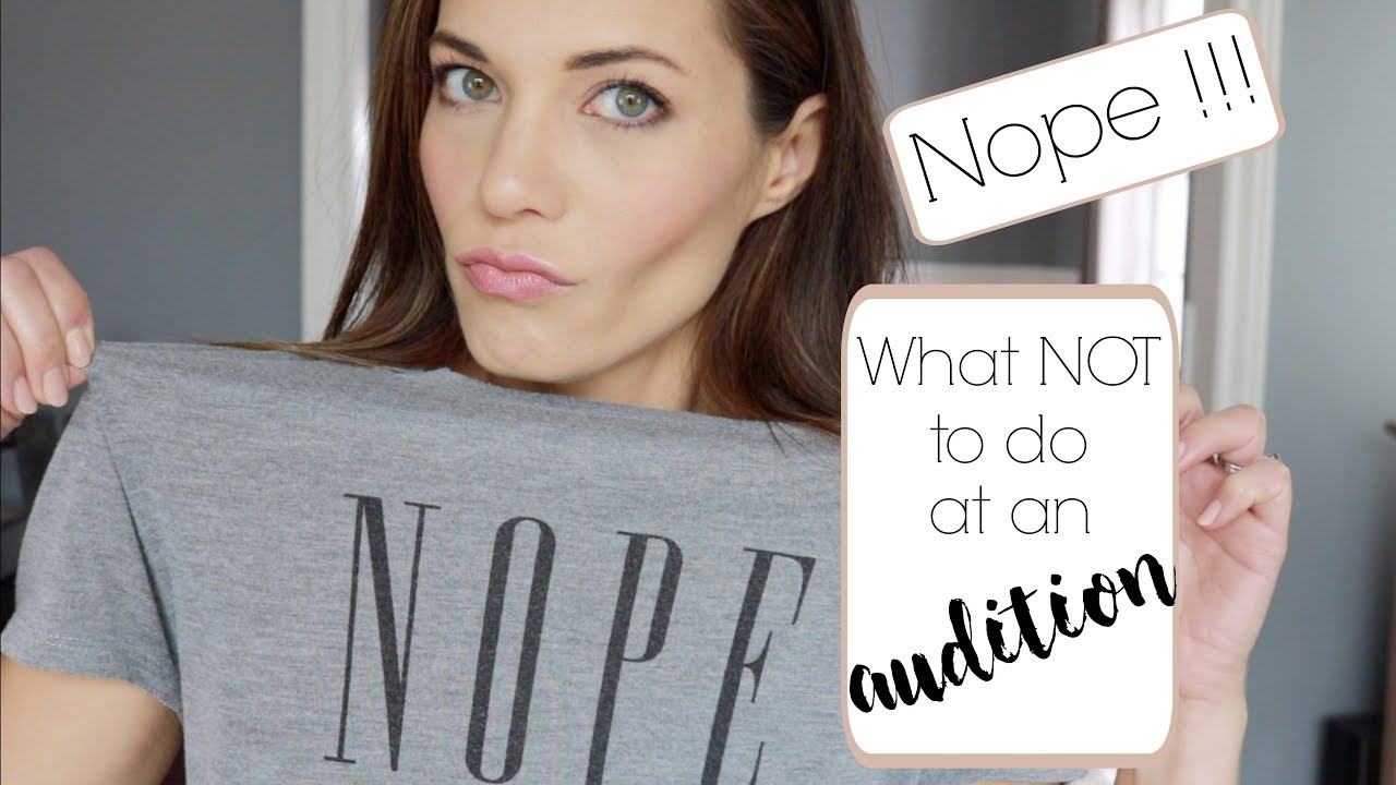 DON'T do these things at an AUDITION! Noooooo!