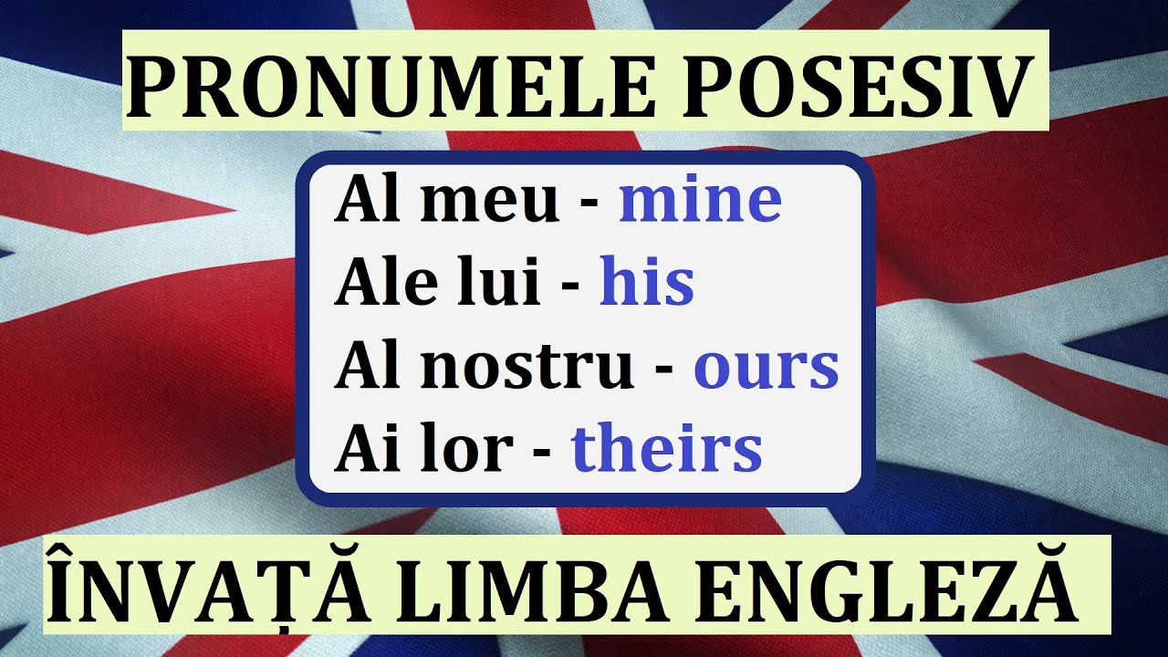 Invata engleza | Pronumele posesiv (al meu - mine, ale lui - his, al nostru - ours, ai lor - theirs)