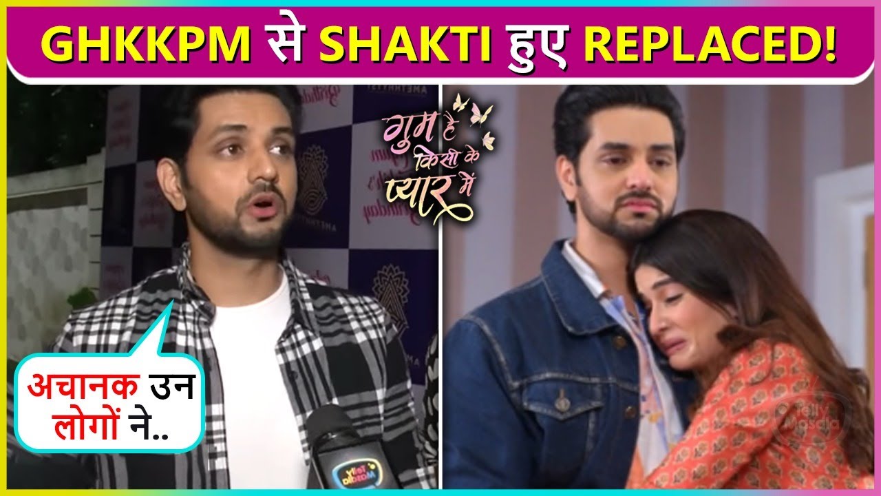 Shakti Arora Shocked On Getting Replaced Overnight From Ghum Hai Kisikey Pyaar Mein