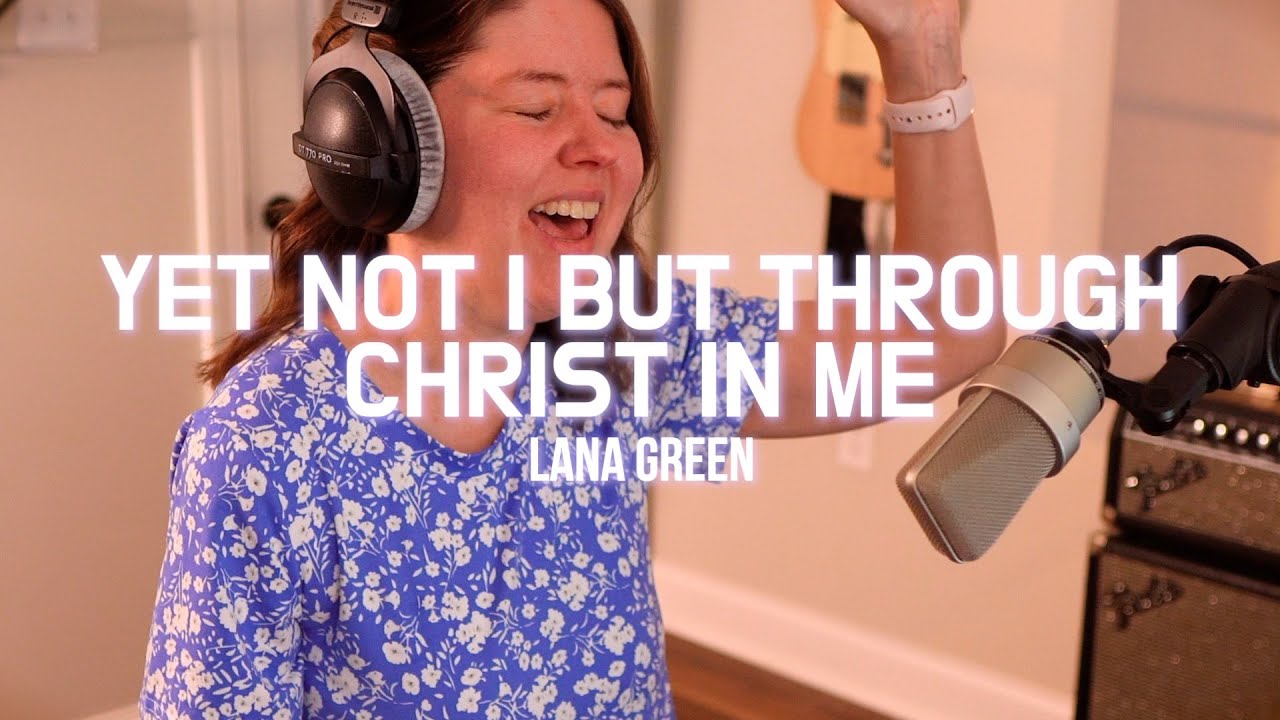 Yet Not I But Through Christ In Me | Lana Green | Cover Song