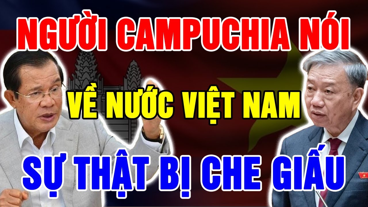 Người Campuchia Tiết Lộ Sự Thật Về Quan Hệ Với Việt Nam