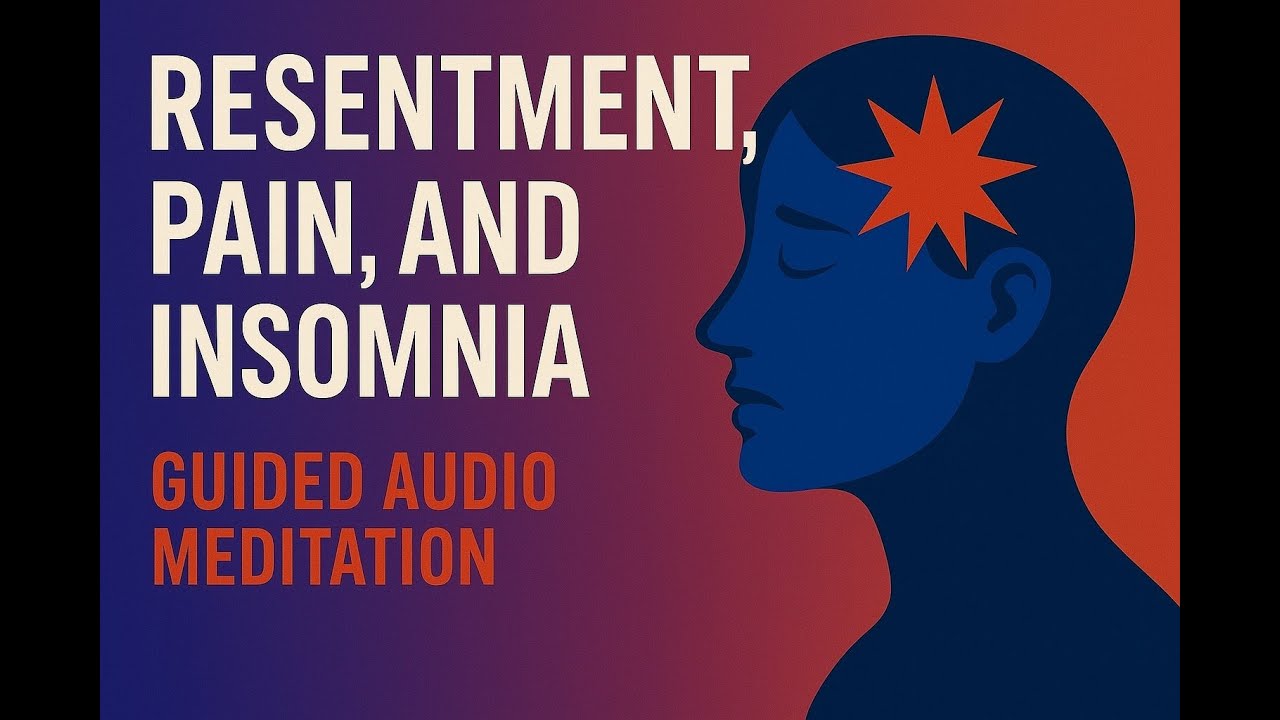 Resentment, Pain, and Insomnia (Guided Audio Meditation)