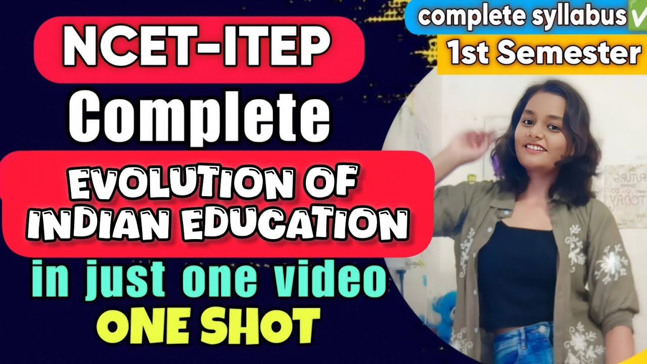 COMPLETE EVOLUTION OF INDIAN EDUCATION | ITEP 1st SEMESTER EDUCATION 