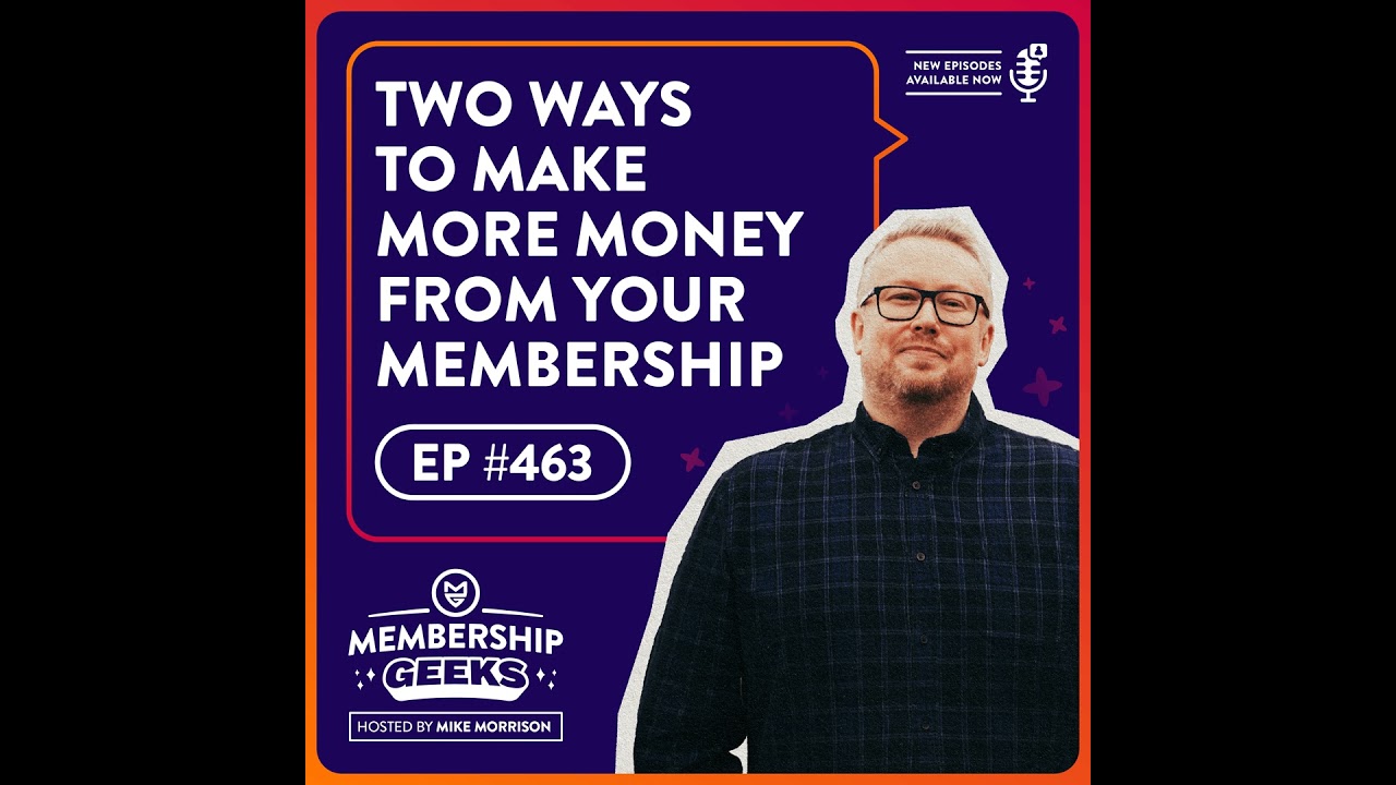 463 - There Are Only 2 Ways To Make More Money From Your Membership