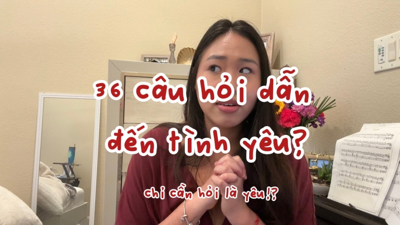 36 câu hỏi để yêu (hơn)!!??/ dưới góc nhìn tâm lý học