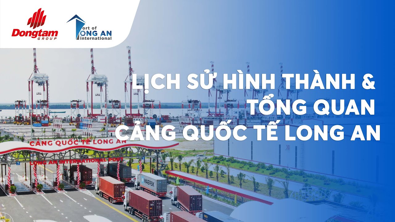 Lịch Sử Hình Thành & Tổng Quan Về Cảng Quốc Tế Long An - 2026