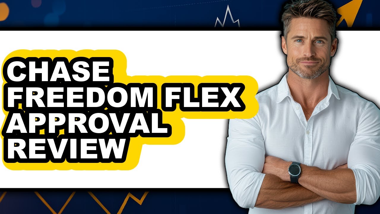Chase Freedom Flex Approval Review - Is It Worth it?