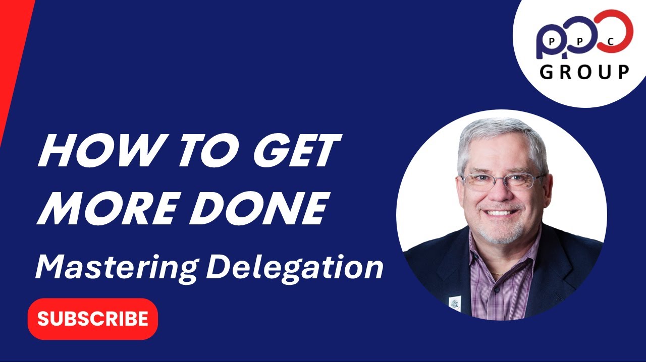Mastering Delegation: How to Lead, Empower, & Get More Done