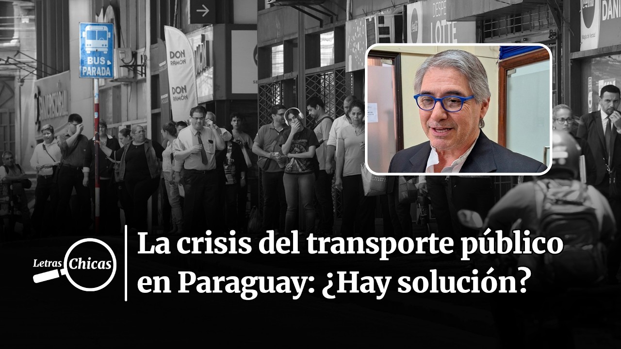 La crisis del transporte p&uacute;blico en Paraguay: &iquest;Hay soluci&oacute;n? | Letras Chicas con C&eacute;sar Ruiz D&iacute;az