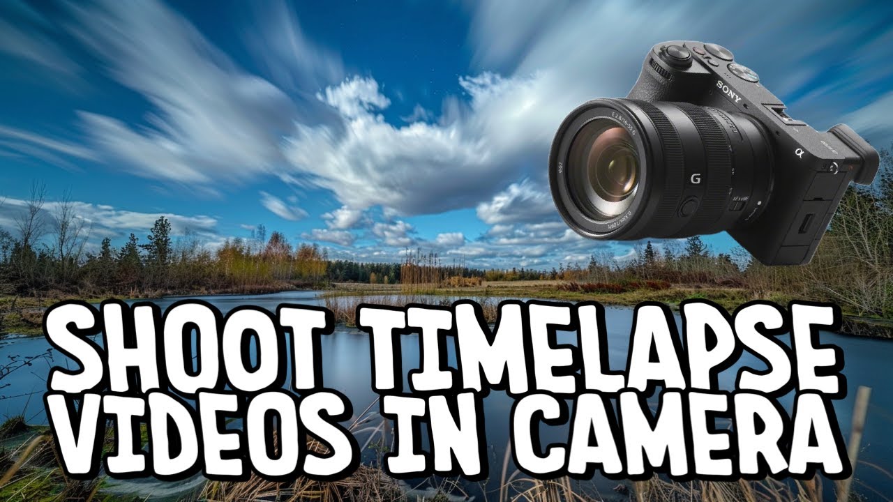How To Shoot Time Lapse Videos In Camera With The Sony A6700