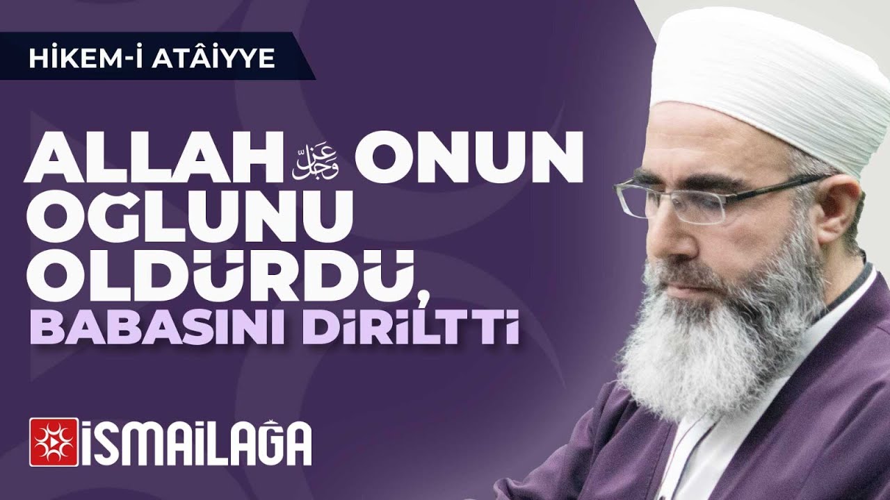 Hikem-i Atâiyye 20: Allah Onun Oğlunu Öldürüp Babasının Diriltti – Mahmud Eren Hoca Efendi