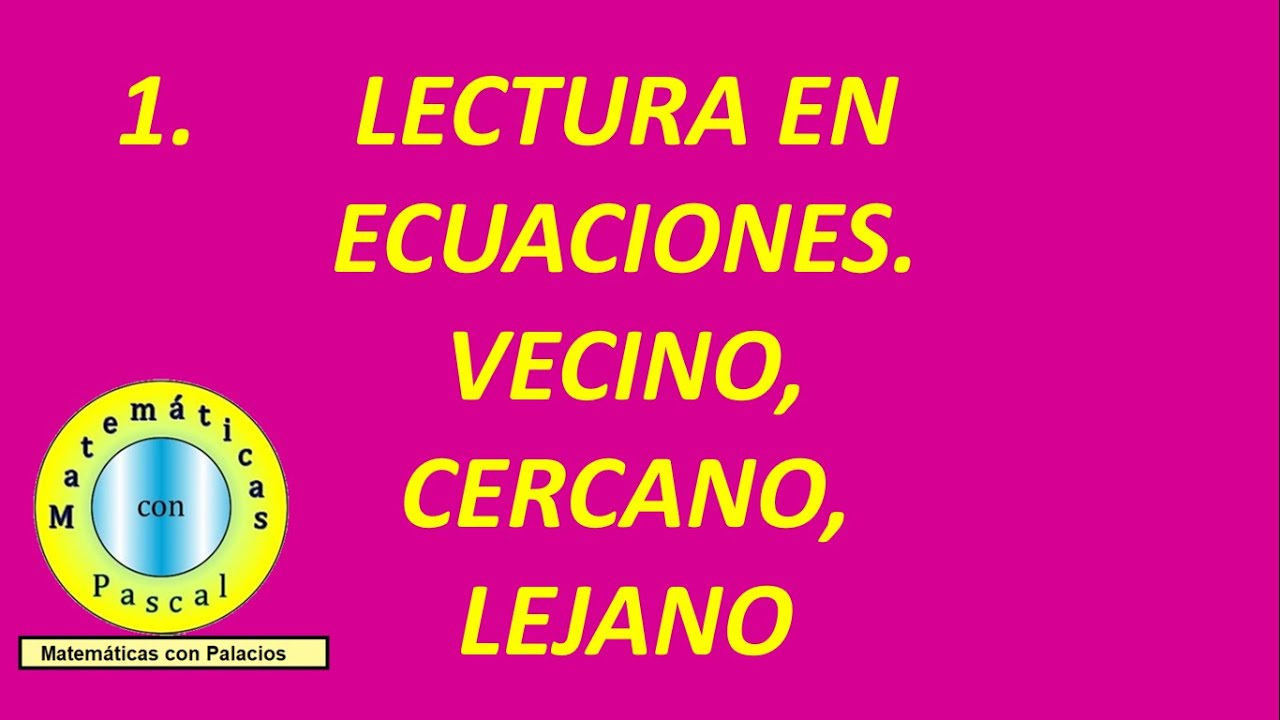 Lectura en ecuaciones, vecino, cercano, lejano