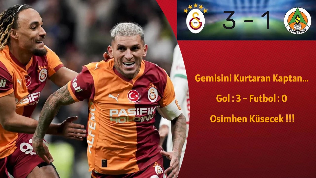GALATASARAY 3 - 1 C. ALANYASPOR - Gemisini Kurtaran Kaptan. Gol: 3 - Futbol: 0. Osimhen Küsecek !!!