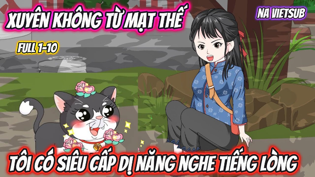 Xuyên Không Từ Mạt Thế Tôi Có Siêu Cấp Dị Năng Nghe Tiếng Lòng | Full 1-10 | Na VietSub
