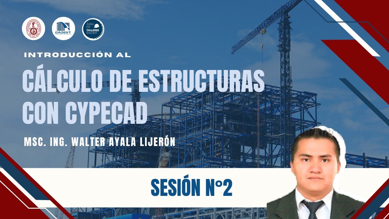INTRODUCCIÓN AL CÁLCULO DE ESTRUCTURAS CON CYPECAD - SESIÓN N° 2 - GADEST