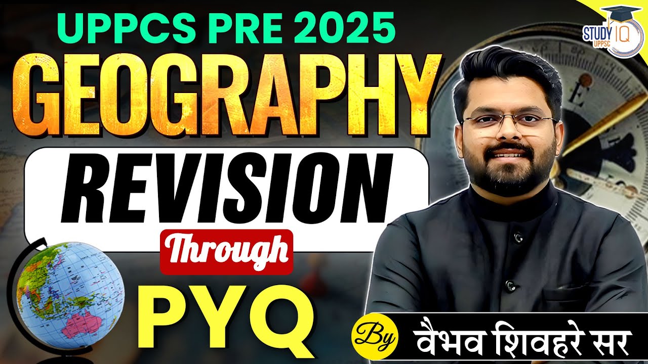 UPPCS Pre 2025 | Geography Revision Through PYQ | By Vaibhav Shivhare Sir | UPPCS StudyIQ