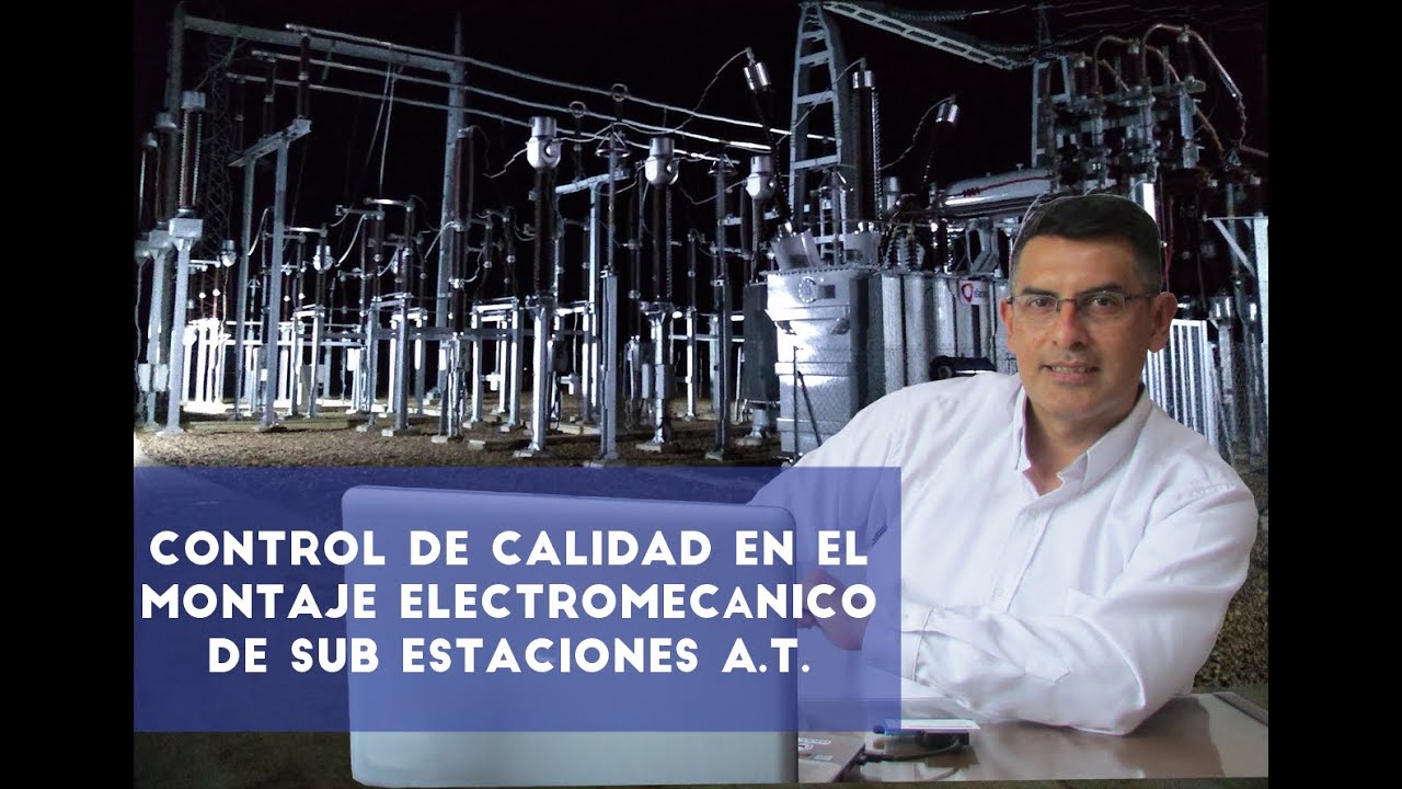 Control de Calidad en el montaje Electromecánico de Sub Estaciones A.T.