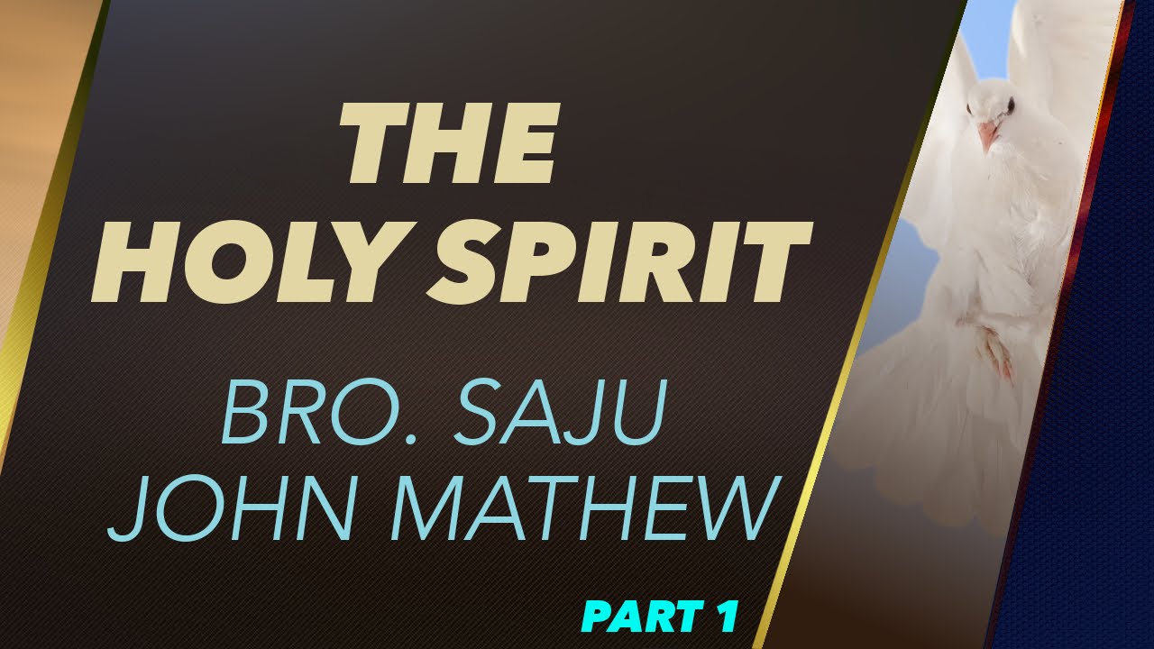 The Holy Spirit - Bro. Saju John Mathew - Part 1