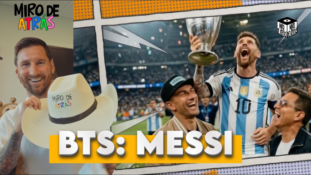 MESSI: DETRÁS DE ESCENAS | Miro de Atrás