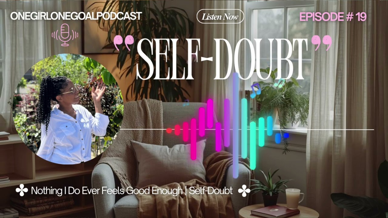 Nothing I Do Ever Feels Good Enough | Self-Doubt | OnegirlOnegoal Podcast