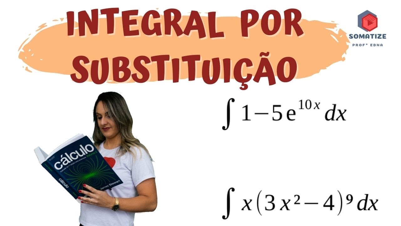Integral pelo método da substituição - Somatize - Professora Edna Mendes