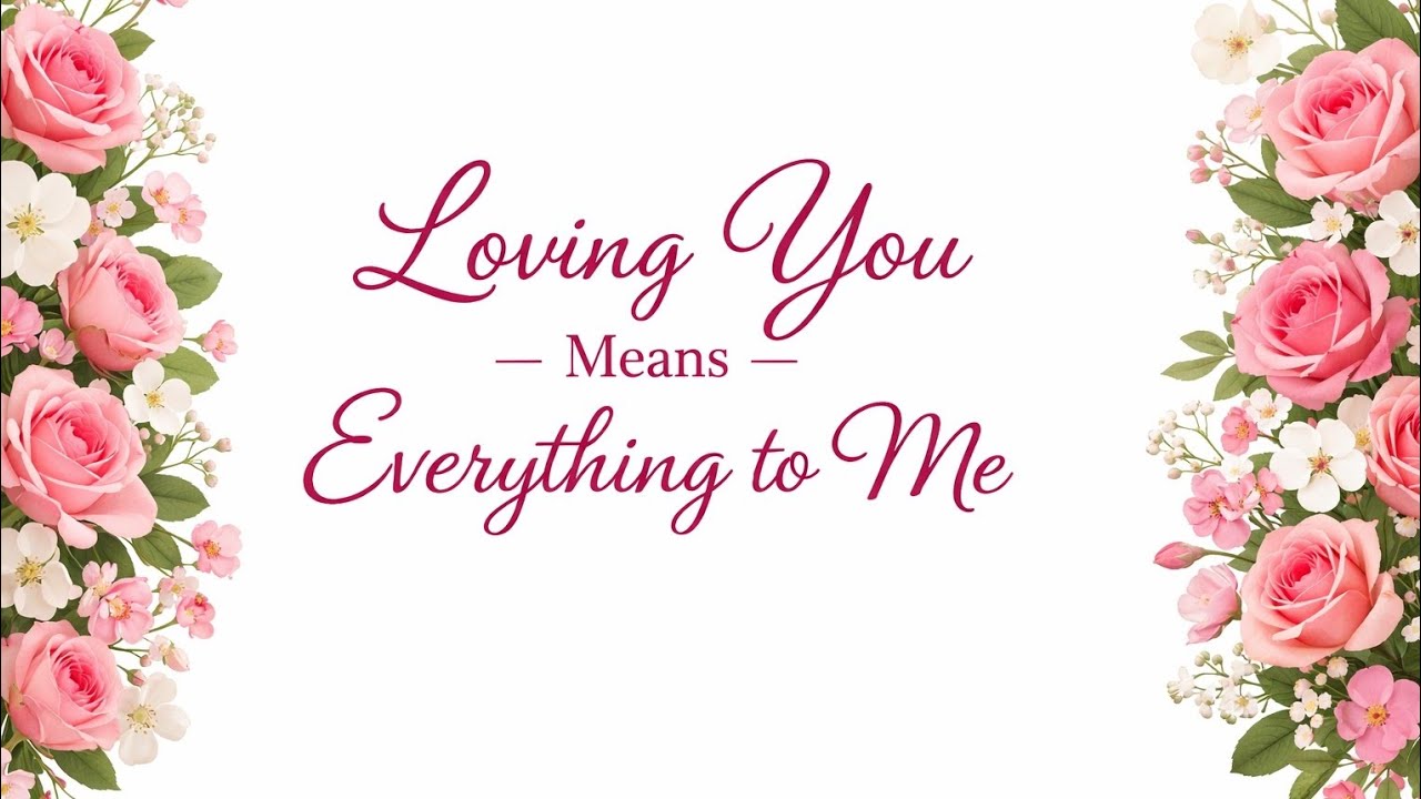 Loving you means everything to me 