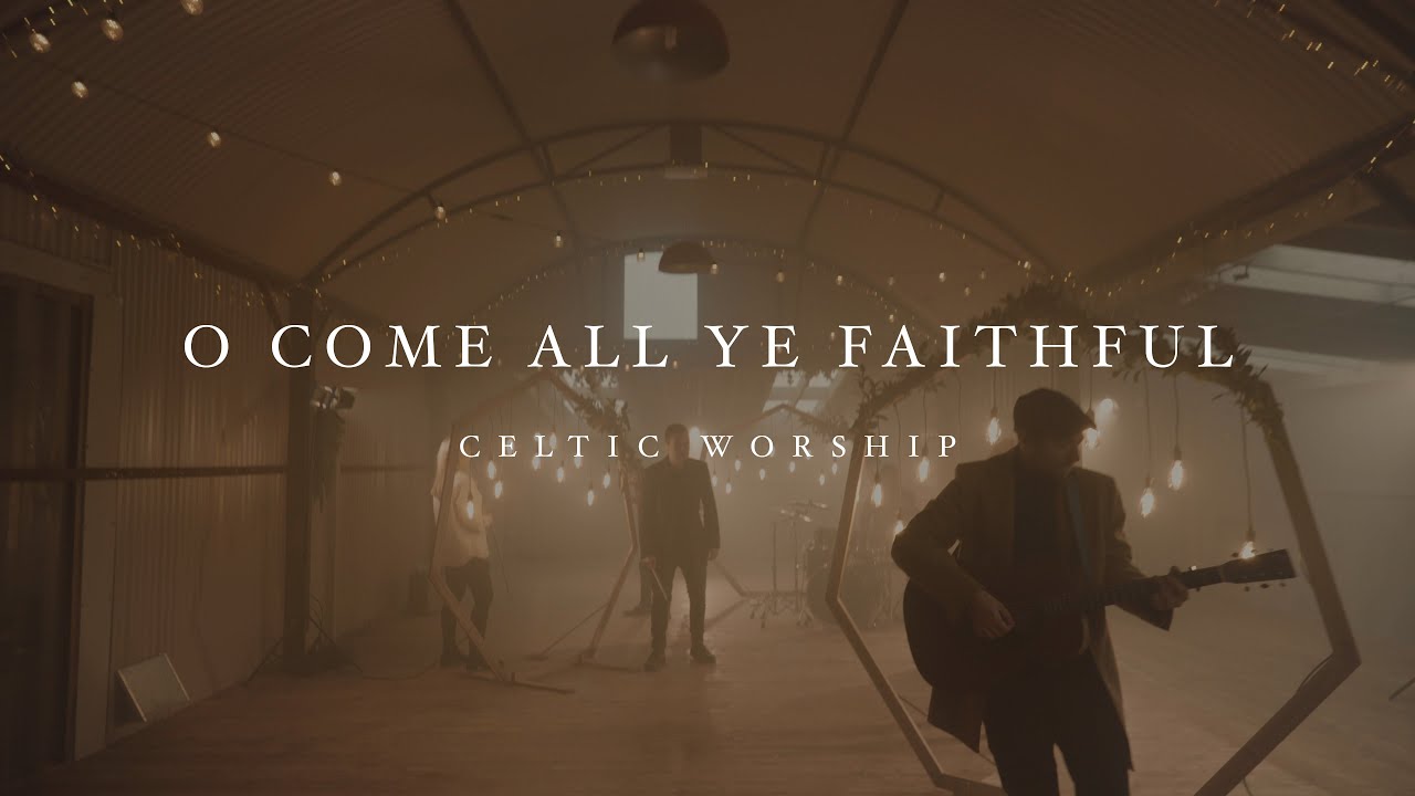 O Come All Ye Faithful (Official Music Video) | Celtic Worship