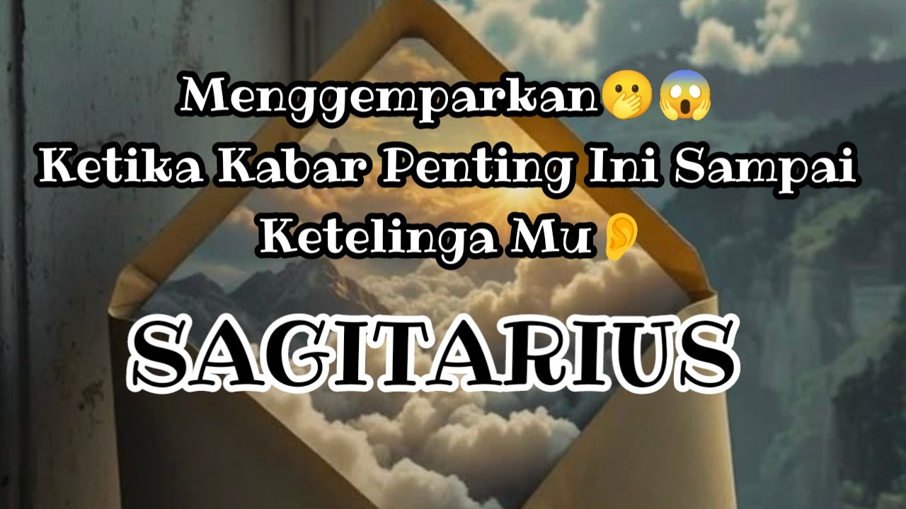 😯Sagitarius😯Menggemparkan🫢😱 Ketika Kabar Penting Ini Sampai Ketelinga Mu👂