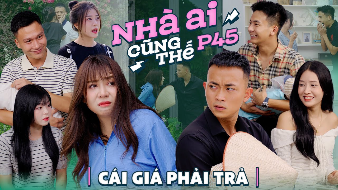 CÁI GIÁ PHẢI TRẢ | Nhà Ai Cũng Thế Phần 45 | Phim Tâm Lý Tình Cảm Gãy TV