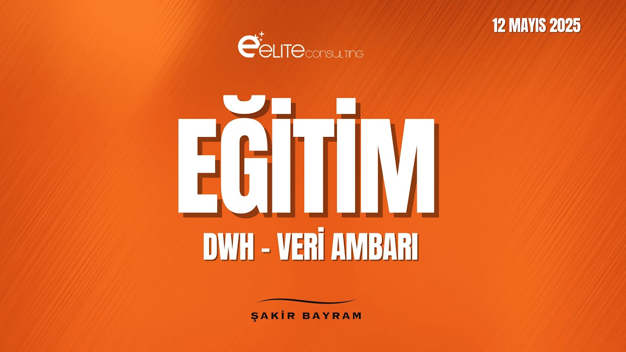 Veri Ambarı (DWH) Eğitimi &ndash; 2025 | Elite Consulting