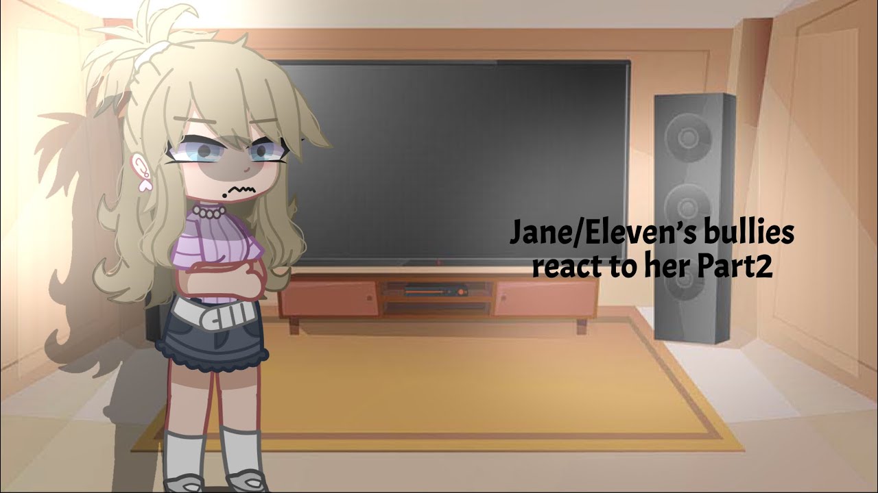 Jane/Eleven’s bullies react to her [Part 2/2] iisqkxra