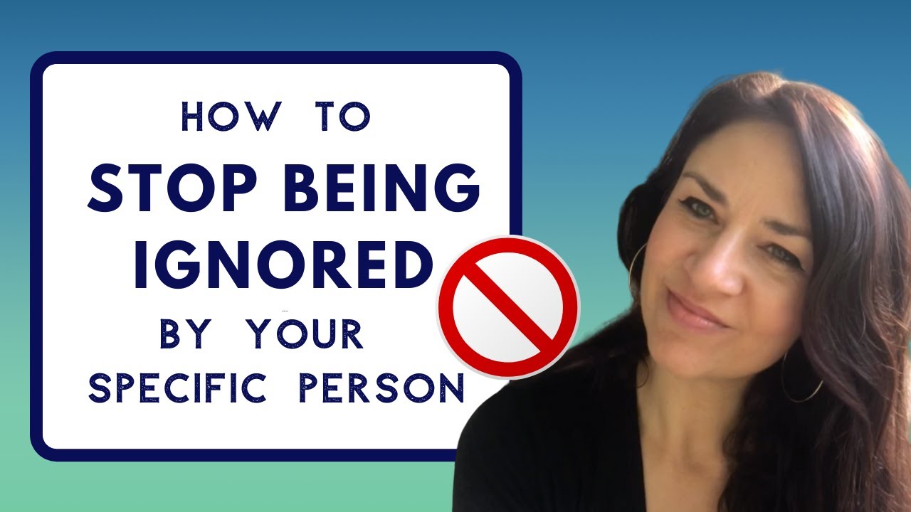 How to STOP BEING IGNORED by a Specific Person