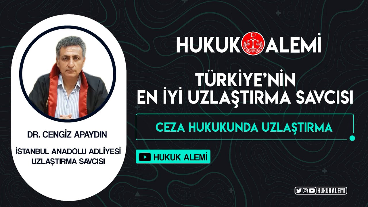 HUKUK ALEMİ- TÜRKİYE’NİN EN İYİ UZLAŞTIRMA SAVCISI DR. CENGİZ APAYDIN (CEZA HUKUKUNDA UZLAŞTIRMA)
