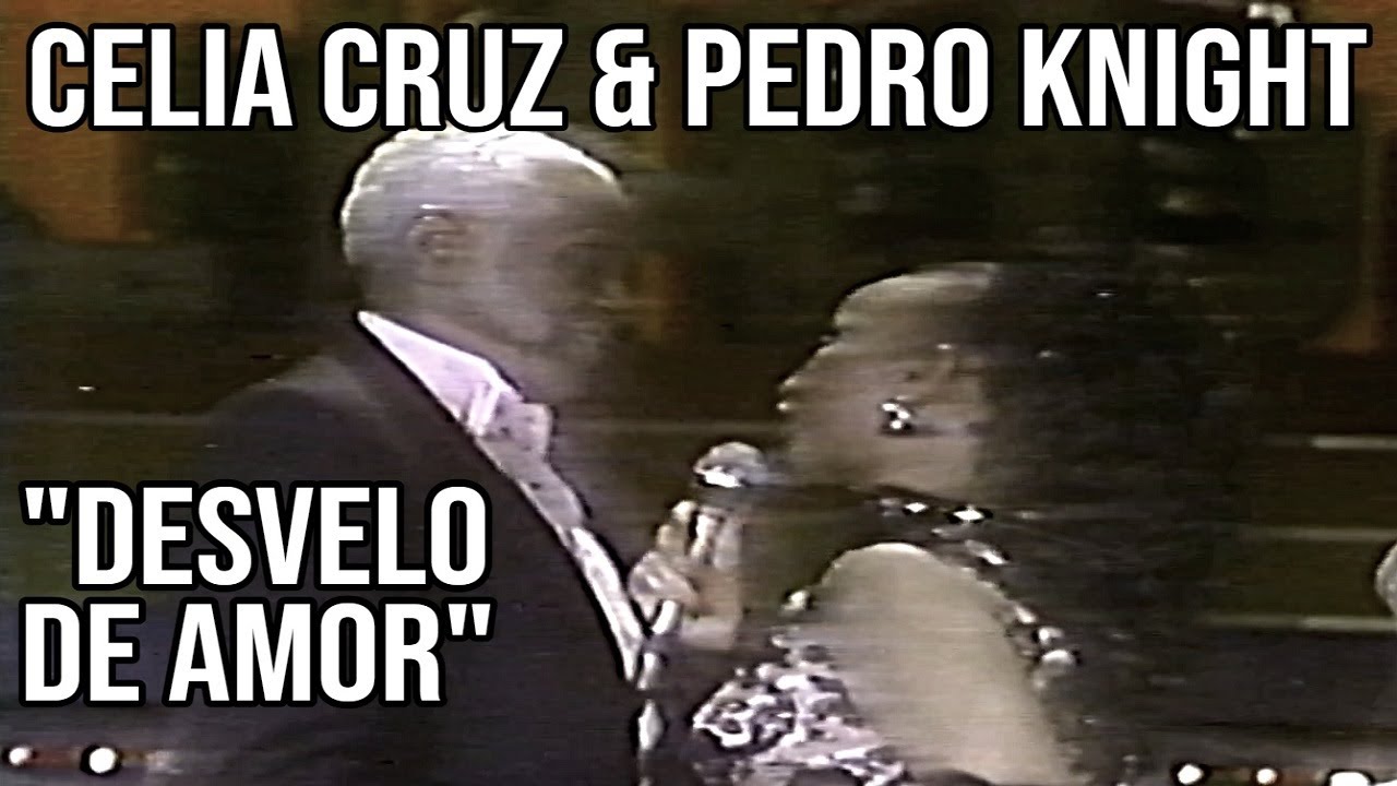 CELIA CRUZ Y PEDRO KNIGHT - DESVELO DE AMOR
