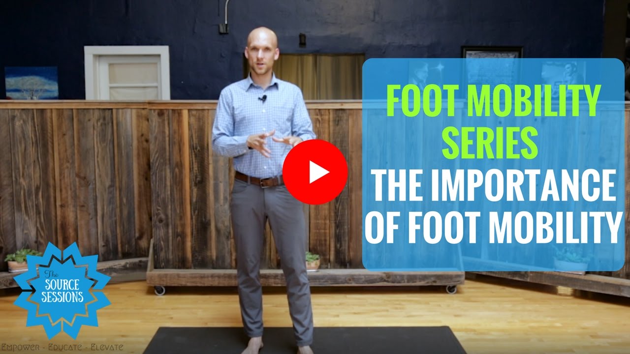 Foot Mobility Series - Why Foot Mobility Is So Important - The Source Sessions