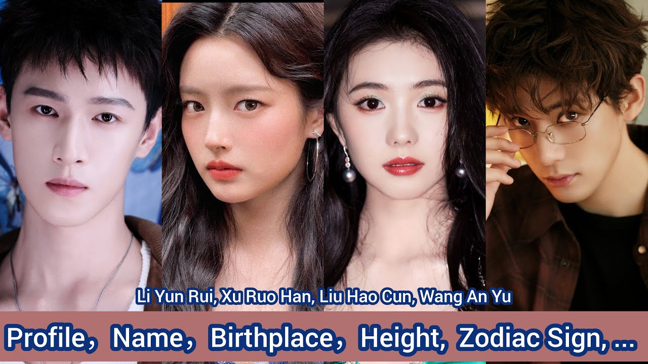 Li Yun Rui, Xu Ruo Han, Liu Hao Cun, Wang An Yu | Profile，Name，Birthplace，Height,  Zodiac Sign, ...