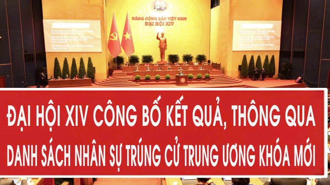 Đại hội XIV công bố kết quả, thông qua danh sách nhân sự trúng cử Trung ương khóa mới