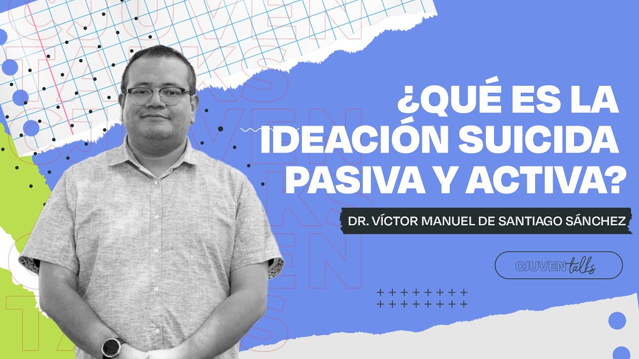 CJUVEN TALKS: &iquest;Qu&eacute; es la ideaci&oacute;n suicida pasiva y activa?