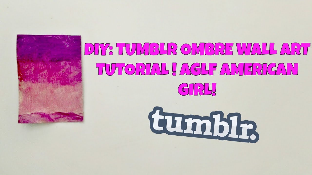 DIY: Tumblr Ombre Wall Art Tutorial! American Girl AGLF!