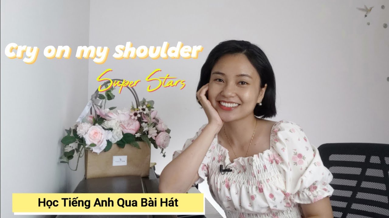 CRY ON MY SHOULDER (Super Stars) Học Tiếng Anh Qua Bài Hát |Thảo Kiara