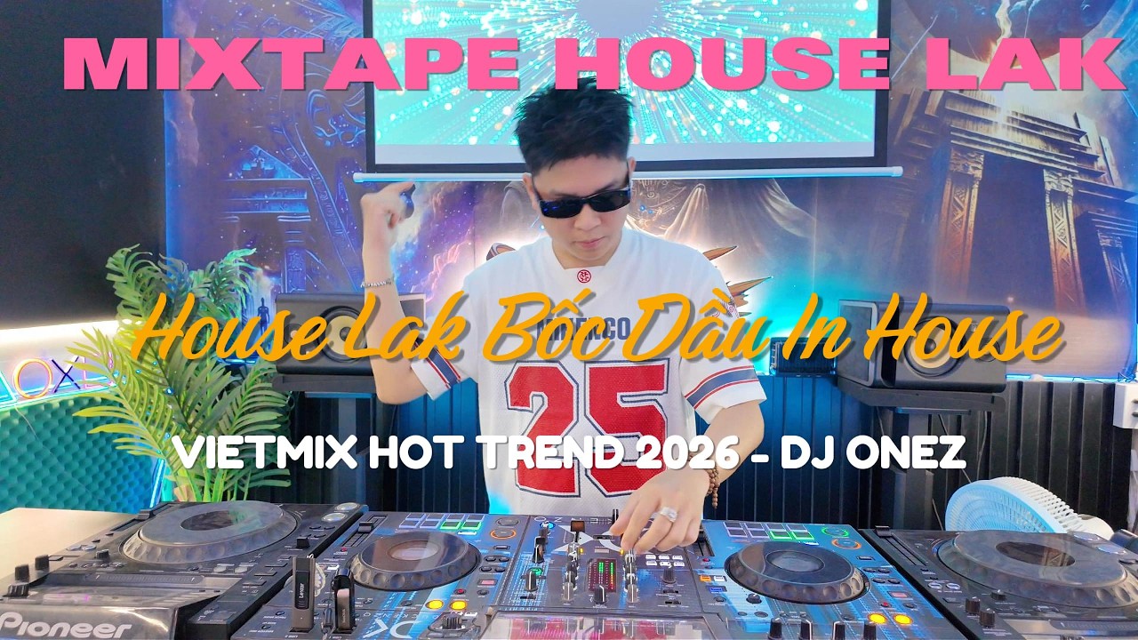 MIXTAPE HOUSE LAK BỐC ĐẦU IN HOUSE VOL 1 - DJ ONEZ || Việt Mix Hot Trend 2026