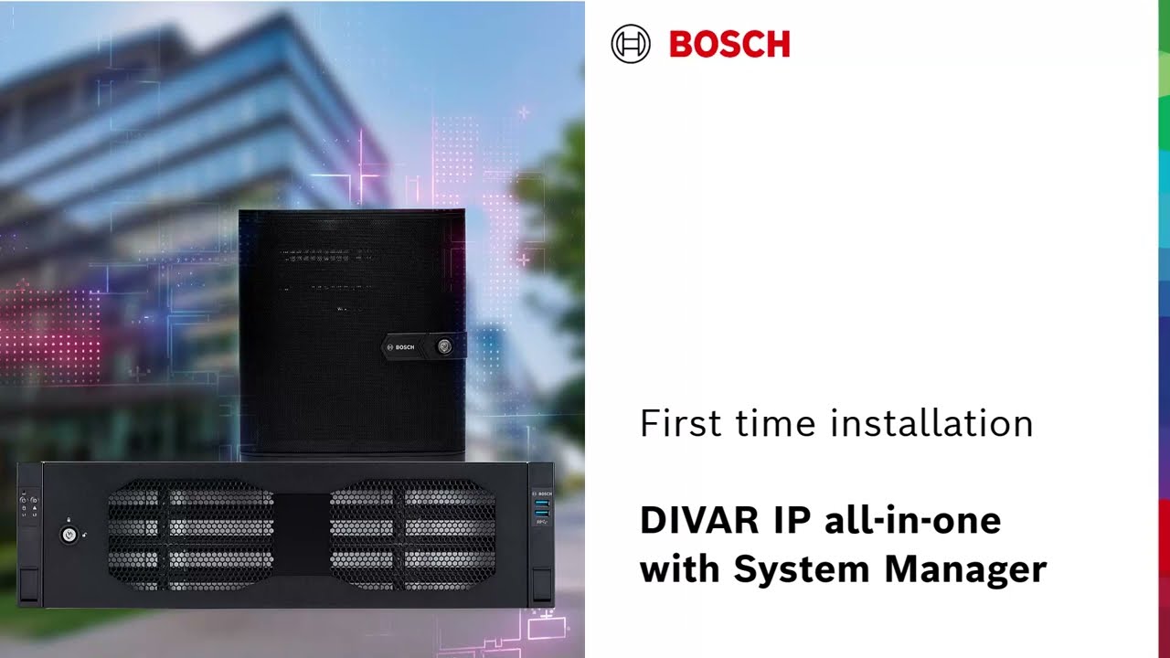 Bosch Security - DIVAR IP all-in-one with System Manager - First time installation