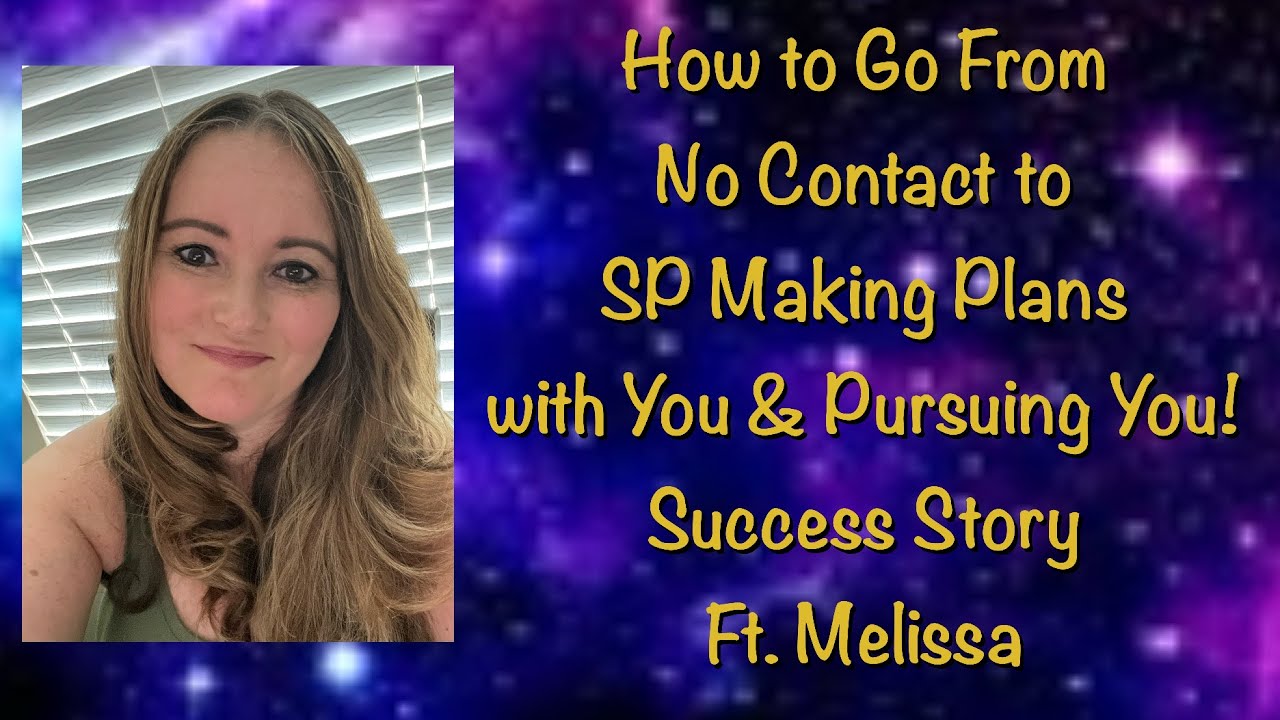 How to Go from No Contact to SP Making Plans with & Pursuing You! Success Story ft Melissa
