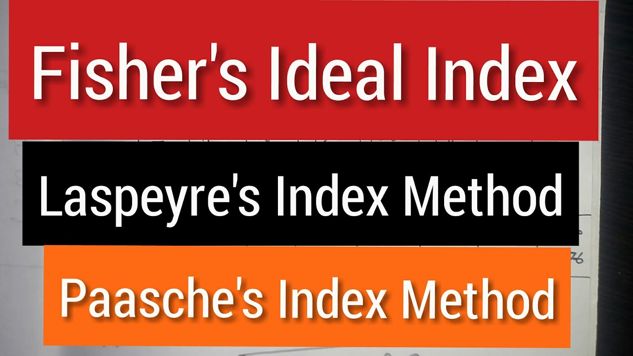 Fisher's Ideal Index number , Laspeyre' and Paasche Method