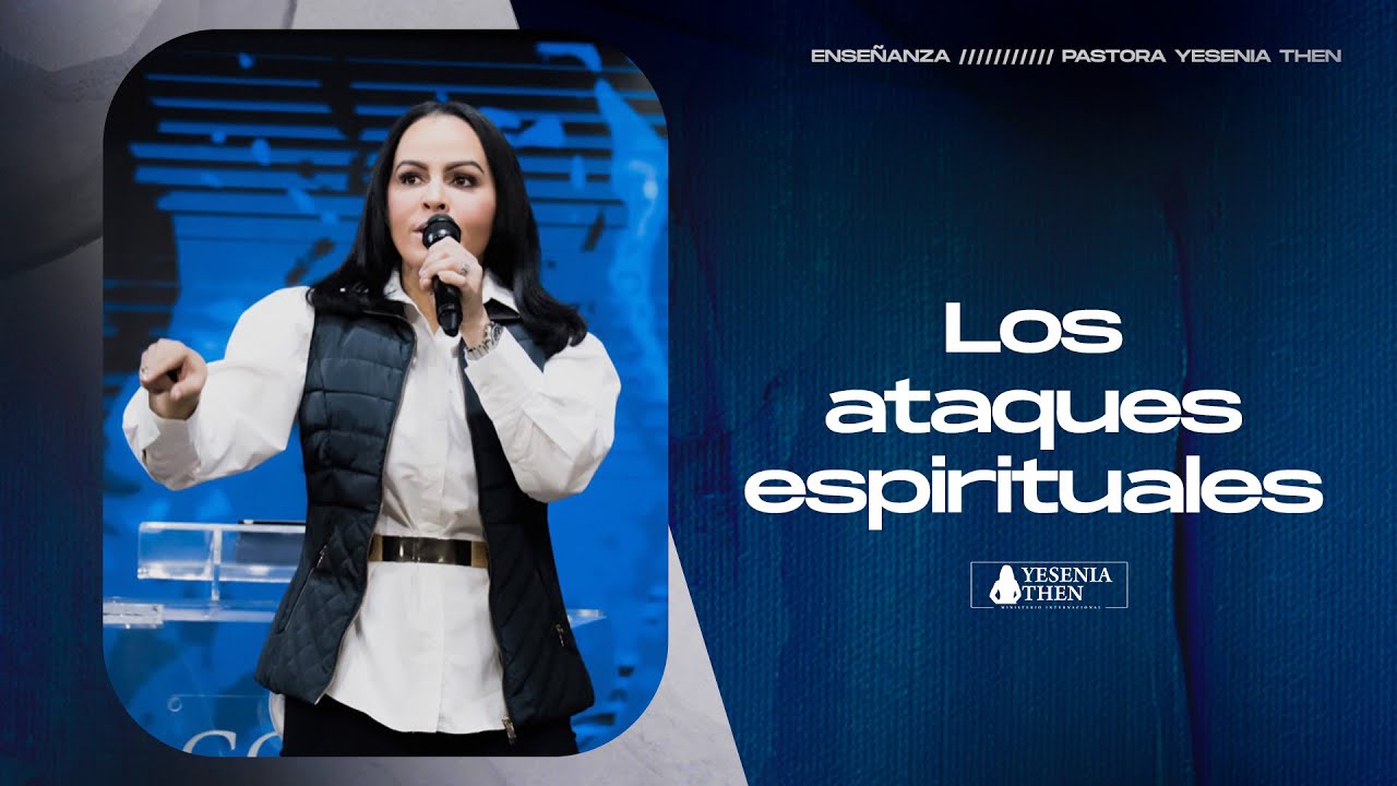 LOS ATAQUES ESPIRITUALES › › • Pastora Yesenia Then