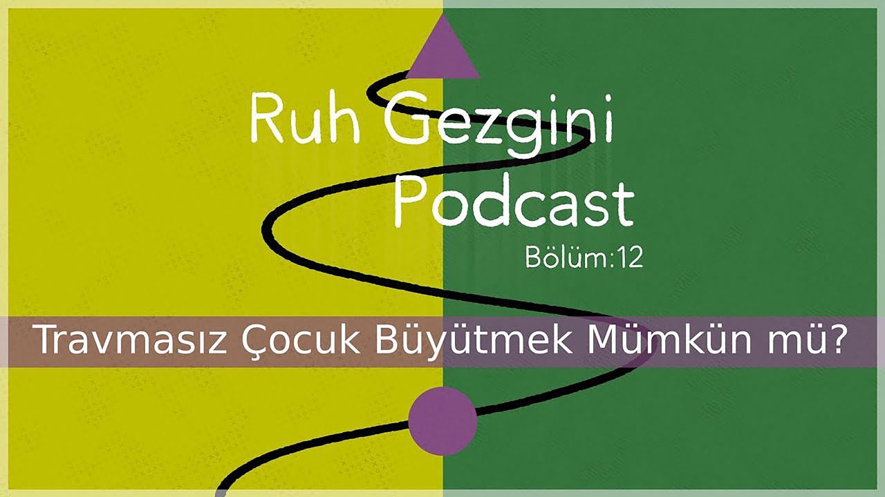 RUH GEZGİNİ BÖLÜM 10 Travmasız Çocuk Büyütmek Mümkün mü?