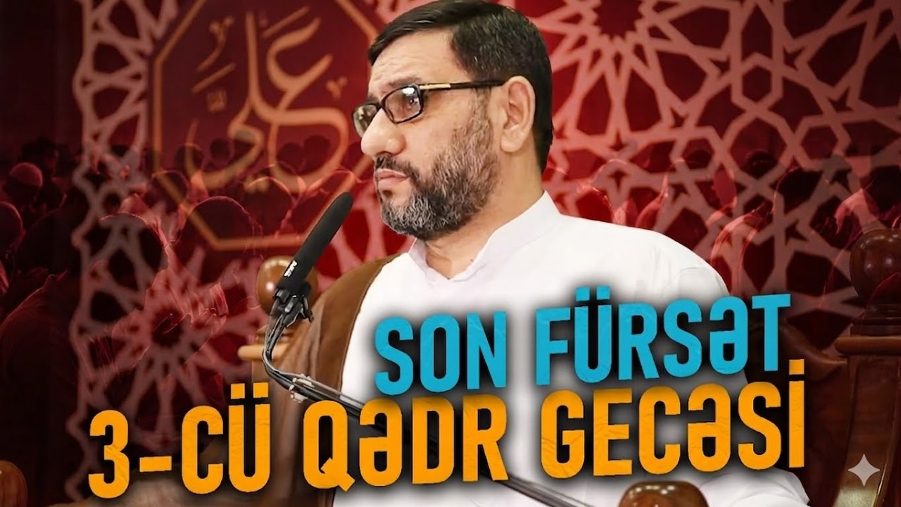 Bu gecə 3 cü sonuncu qədr gecəsidi Hacı Şahin  - Geri qayıtmaz bu gece bu dua