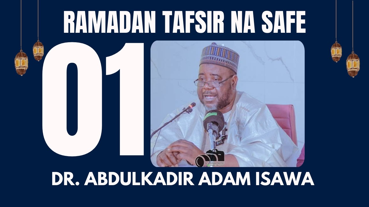 01 - RAMADAN TAFSIR  1447/2026 NA SAFE - Dr. Abdulkadir Adam Isawa