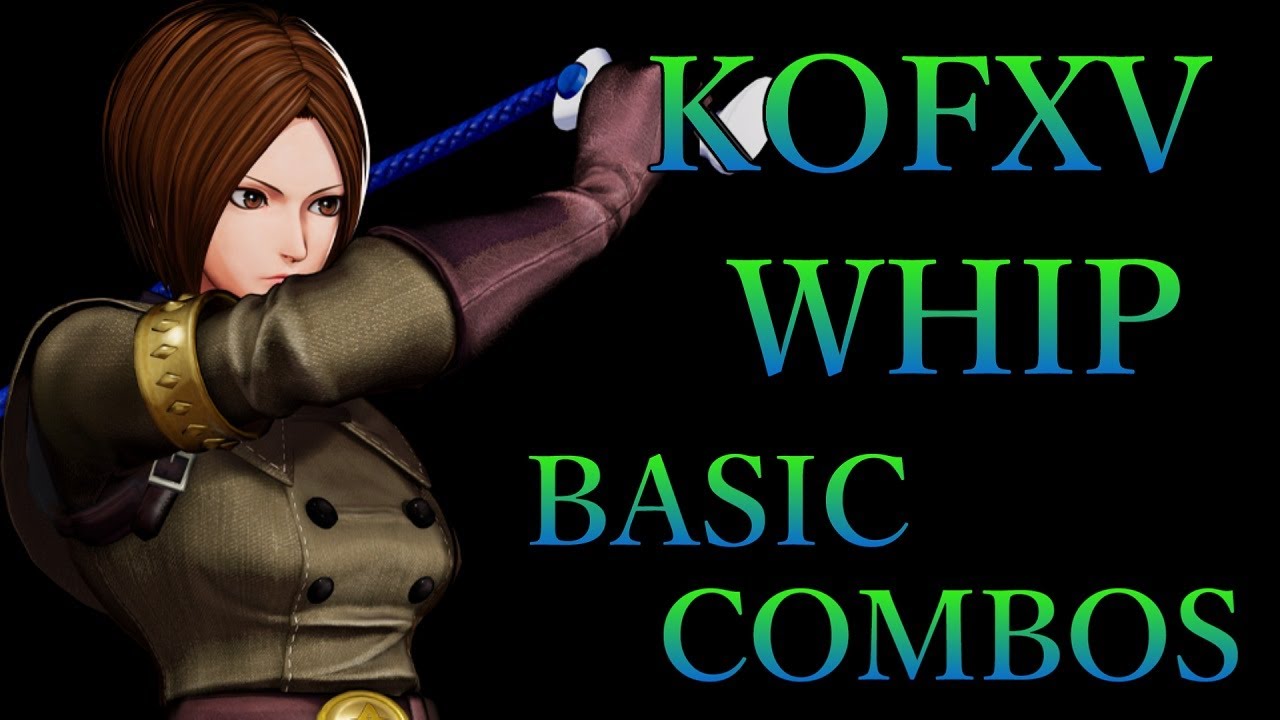 【KOF15】THE KING OF FIGHTERS XV ウィップ 基本 コンボ【KOFXV WHIP BASIC COMBOS】
